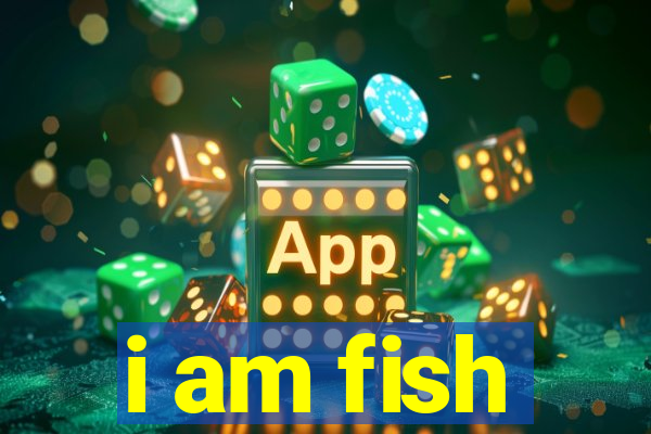 i am fish