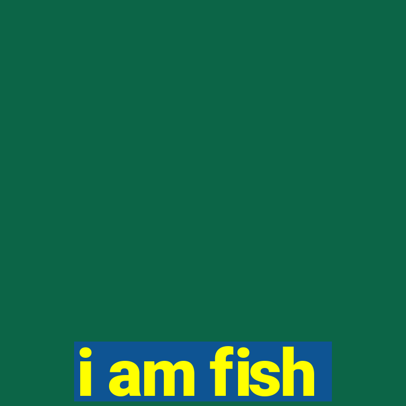 i am fish