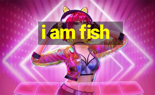 i am fish