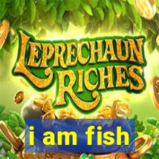 i am fish