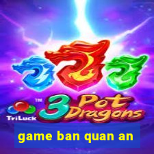 game ban quan an