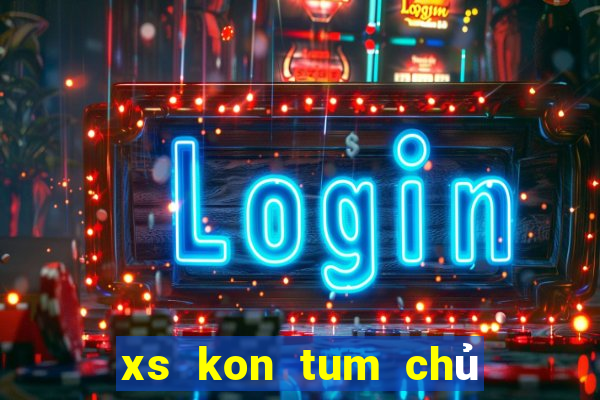 xs kon tum chủ nhật hàng tuần