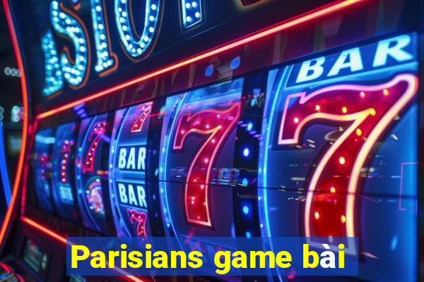 Parisians game bài