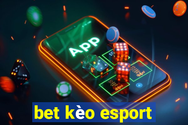 bet kèo esport