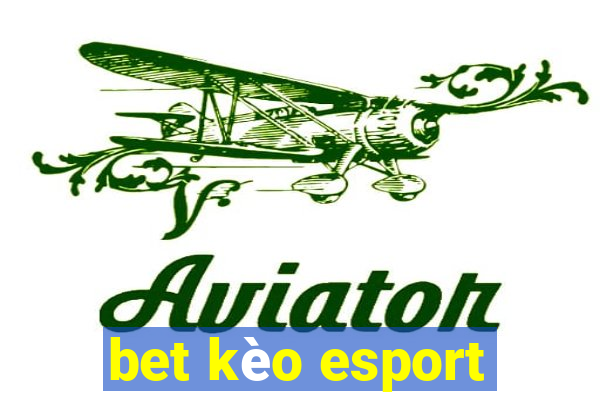 bet kèo esport