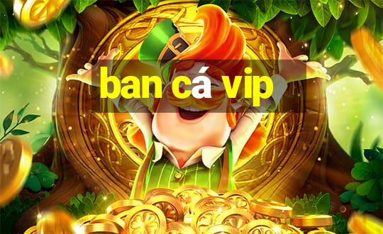 ban cá vip