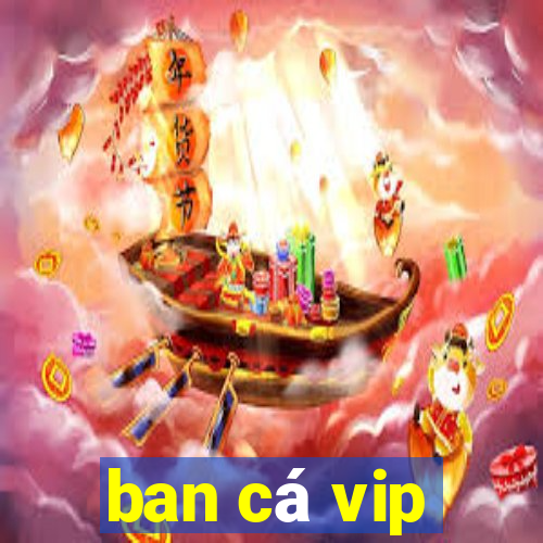 ban cá vip