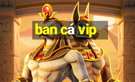 ban cá vip