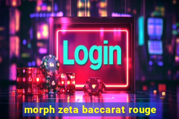 morph zeta baccarat rouge