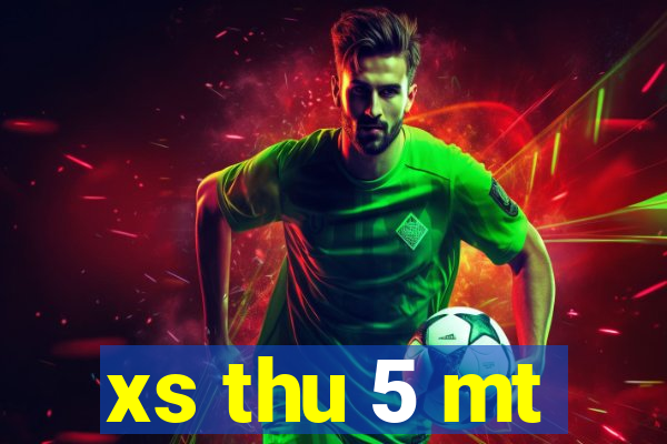 xs thu 5 mt