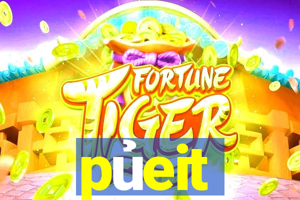 pủeit