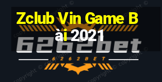 Zclub Vin Game Bài 2021