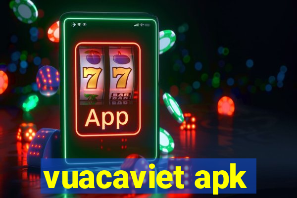 vuacaviet apk