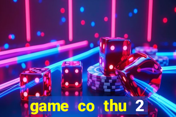 game co thu 2 nguoi choi