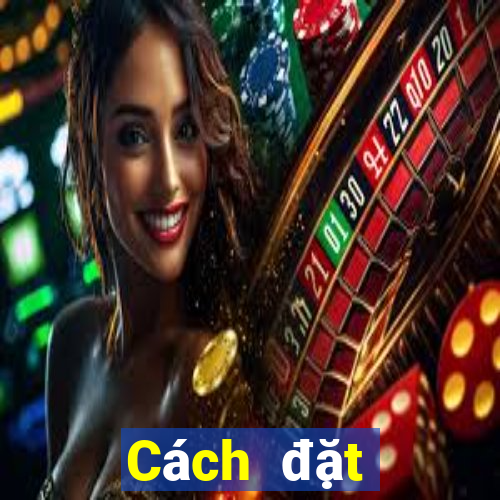 Cách đặt cược XSBD ngày 21