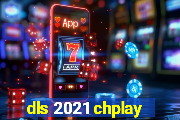 dls 2021 chplay