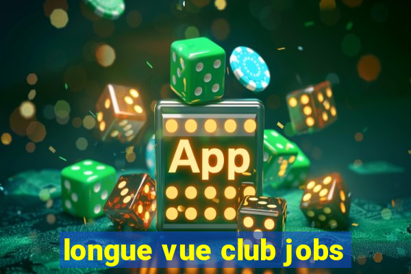 longue vue club jobs