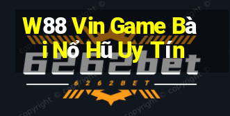 W88 Vin Game Bài Nổ Hũ Uy Tín