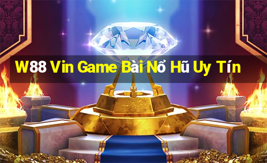 W88 Vin Game Bài Nổ Hũ Uy Tín