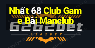 Nhất 68 Club Game Bài Manclub