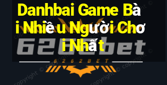 Danhbai Game Bài Nhiều Người Chơi Nhất