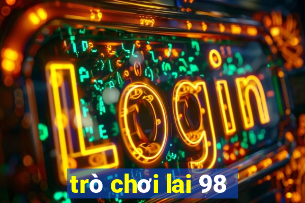 trò chơi lai 98