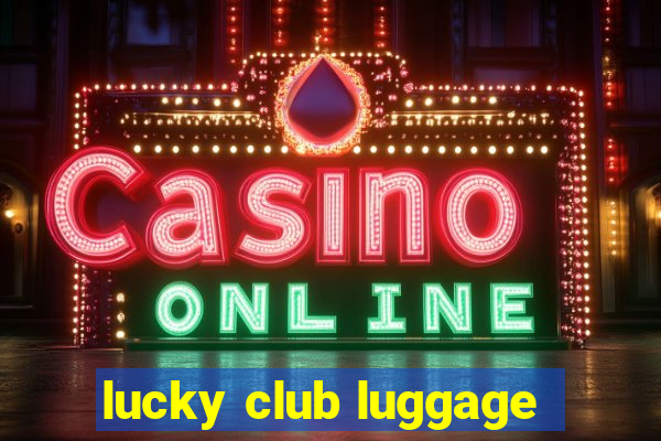 lucky club luggage