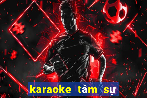 karaoke tâm sự đời tôi