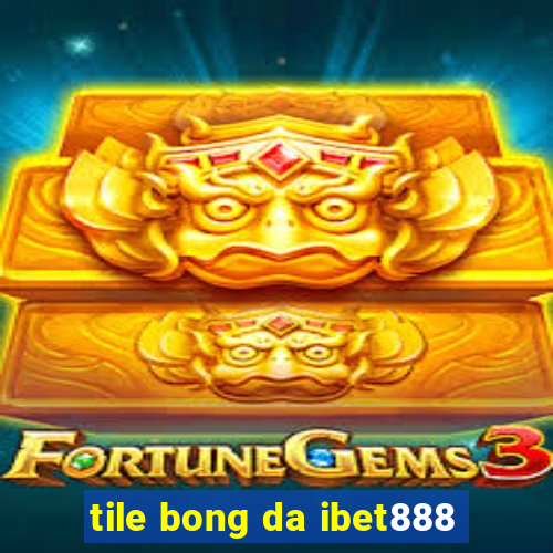 tile bong da ibet888