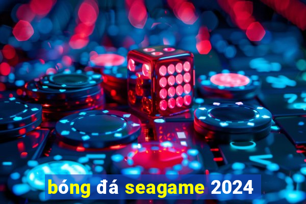 bóng đá seagame 2024