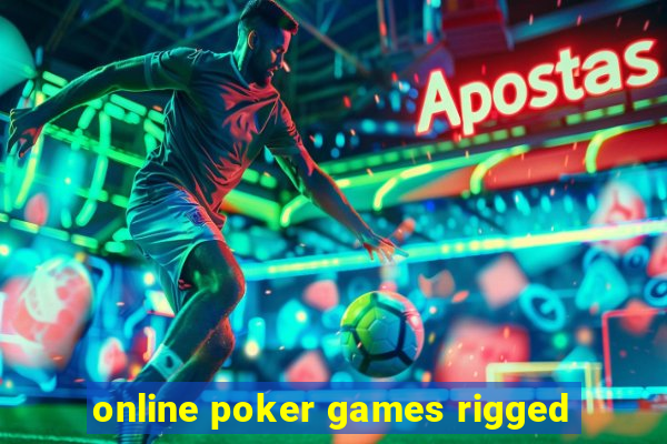 online poker games rigged