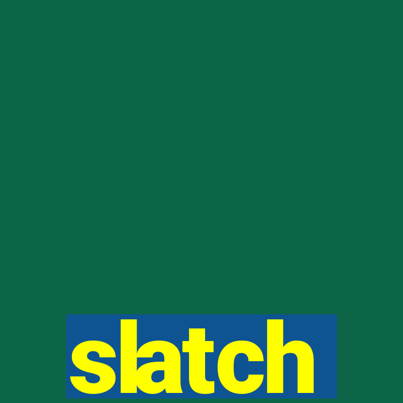 slatch