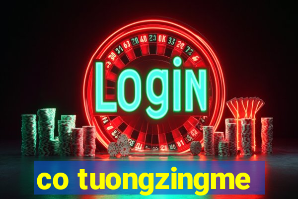 co tuongzingme