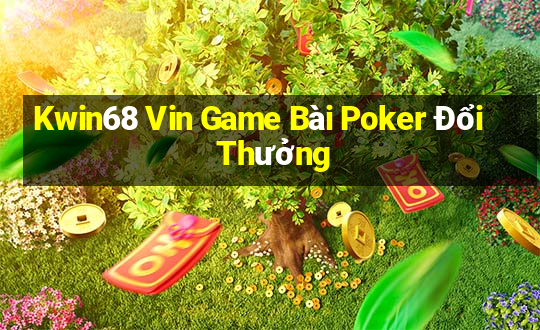 Kwin68 Vin Game Bài Poker Đổi Thưởng