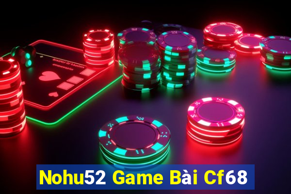 Nohu52 Game Bài Cf68