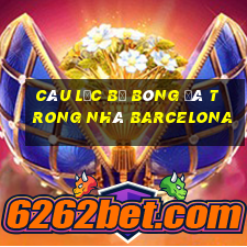 câu lạc bộ bóng đá trong nhà barcelona