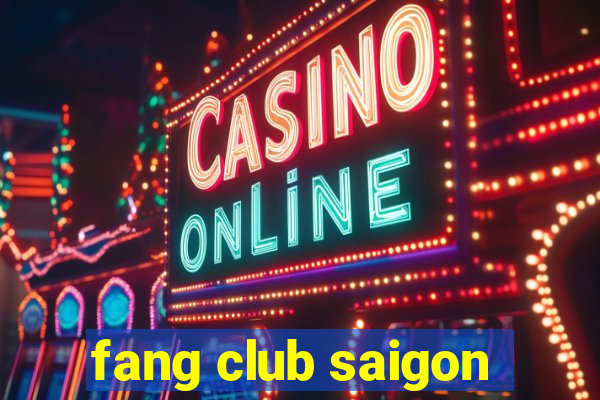 fang club saigon