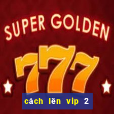 cách lên vip 2 nổ hũ 52