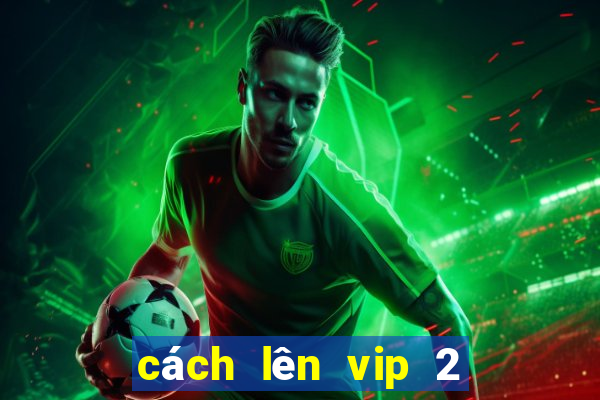 cách lên vip 2 nổ hũ 52