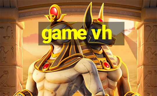 game vh