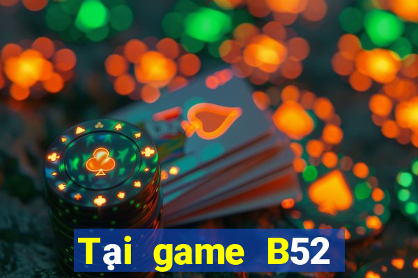 Tại game B52 Club APK