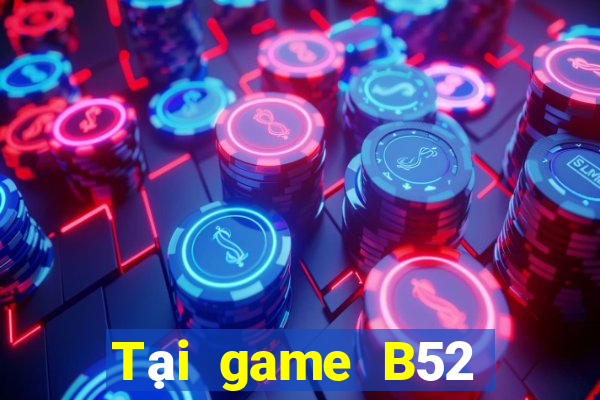 Tại game B52 Club APK