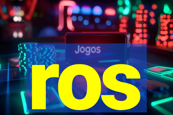 ros