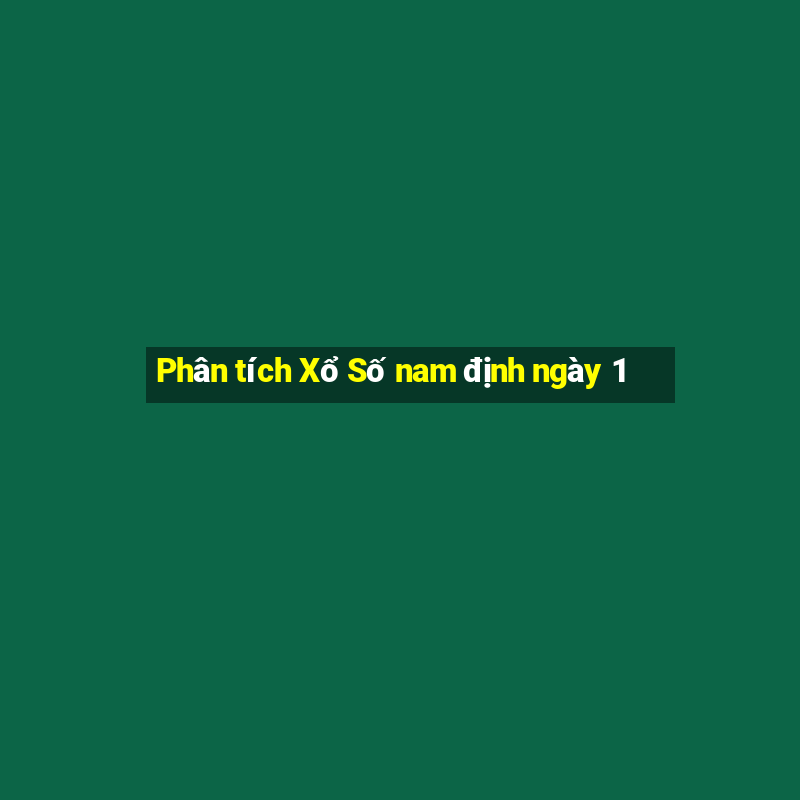 Phân tích Xổ Số nam định ngày 1