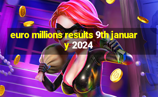 euro millions results 9th january 2024