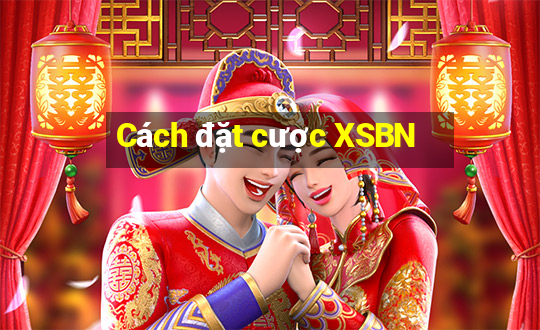 Cách đặt cược XSBN