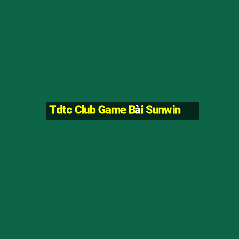 Tdtc Club Game Bài Sunwin