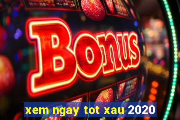 xem ngay tot xau 2020