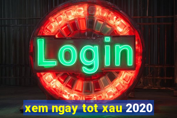 xem ngay tot xau 2020