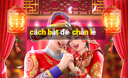 cách bắt đề chẵn lẻ